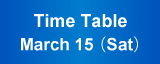 Time Table March 15,(Sat)