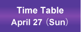 Time Table April 27,(Sun)